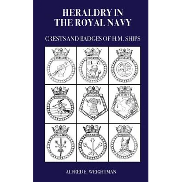Heraldry in the Royal Navy: Crests and Badges of H.M. Ships