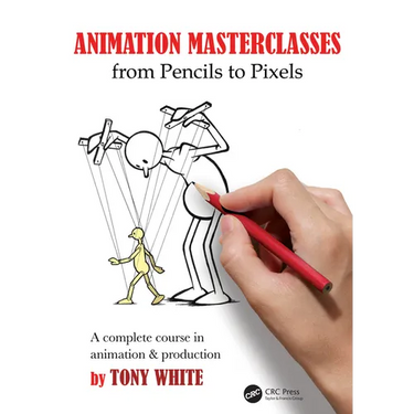 Animation Masterclasses: From Pencils to Pixels: A Complete Course in Animation & Production
