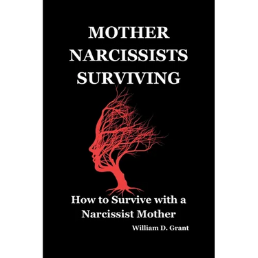 Mother Narcissists Surviving: How to Survive with a Narcissist Mother