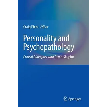 Personality and Psychopathology: Critical Dialogues with David Shapiro