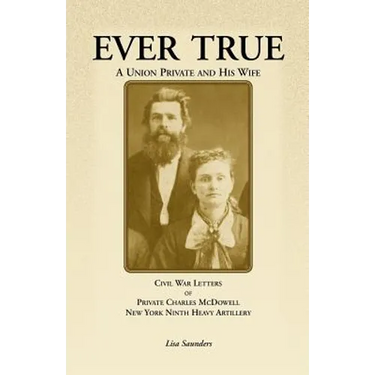 Ever True: Civil War Letters of Seward's New York 9th Heavy Artillery of Wayne and Cayuga Counties Between a Soldier, His Wife an