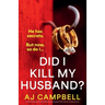 Did I Kill My Husband?: An absolutely gripping and addictive psychological thriller with jaw-dropping twists
