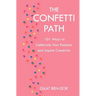 The Confetti Path: 101 Ways to Celebrate Your Passions and Inspire Creativity