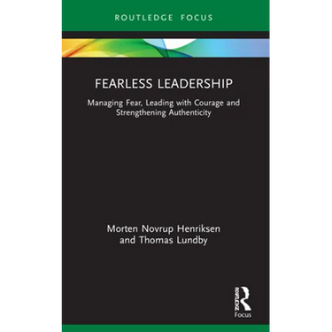 Fearless Leadership: Managing Fear, Leading with Courage and Strengthening Authenticity