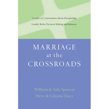 Marriage at the Crossroads: Couples in Conversation About Discipleship, Gender Roles, Decision Making and Intimacy