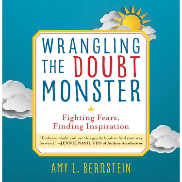 Wrangling the Doubt Monster: Fighting Fears, Finding Inspiration