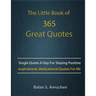 The Little Book of 365 Great Quotes: Inspirational, Motivational quotes book for life to brighten up your days.