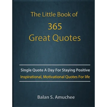 The Little Book of 365 Great Quotes: Inspirational, Motivational quotes book for life to brighten up your days.