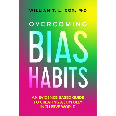 Overcoming Bias Habits: An Evidence-Based Guide to Creating a Joyfully Inclusive World