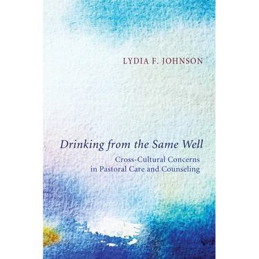 Drinking from the Same Well: Cross-Cultural Concerns in Pastoral Care and Counseling