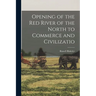 Opening of the Red River of the North to Commerce and Civilizatio
