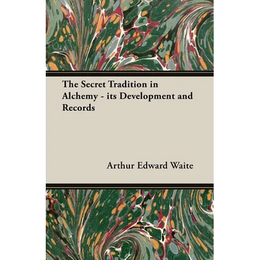 The Secret Tradition in Alchemy - Its Development and Records