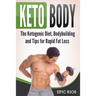 Keto Body: The Ketogenic Diet, Bodybuilding and Tips for Rapid Fat Loss
