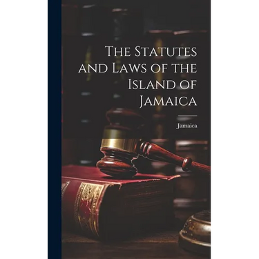 The Statutes and Laws of the Island of Jamaica