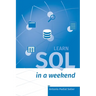 Learn SQL in a weekend: The definitive guide for creating and querying databases