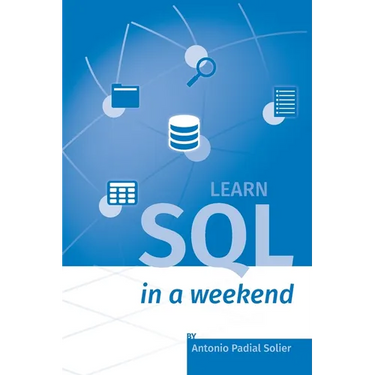 Learn SQL in a weekend: The definitive guide for creating and querying databases