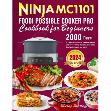 Ninja MC1101 Foodi Possible Cooker Pro Cookbook for Beginners: 2000 Days of Easy 8-in-1 Soups & Stews Recipes for One-Pot Cooking, Including Slow Cook