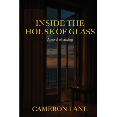 Inside the House of Glass: a novel of staying
