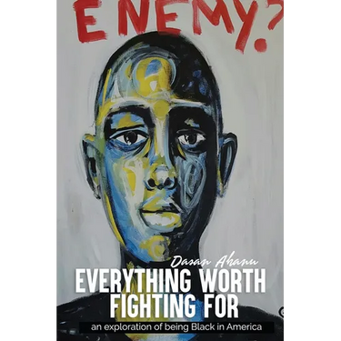 Everything Worth Fighting For: an exploration in being Black in America