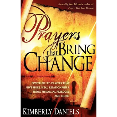 Prayers That Bring Change: Power-Filled Prayers That Give Hope, Heal Relationships, Bring Financial Freedom and More!