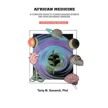 African Medicine: A Complete Guide To Yoruba Healing Science and African Herbal Remedies
