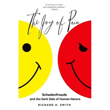 The Joy of Pain: Schadenfreude and the Dark Side of Human Nature