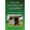 Tales of the Tuatha de Danann, Volume 1: New Translations of Irish Myths