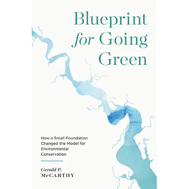 Blueprint for Going Green: How a Small Foundation Changed the Model for Environmental Conservation