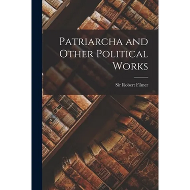 Patriarcha and Other Political Works