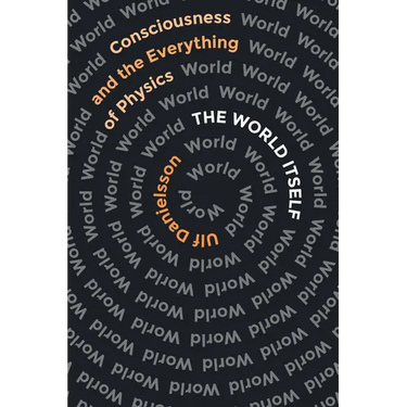 The World Itself: Consciousness and the Everything of Physics