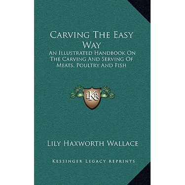 Carving The Easy Way: An Illustrated Handbook On The Carving And Serving Of Meats, Poultry And Fish