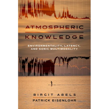 Atmospheric Knowledge: Environmentality, Latency, and Sonic Multimodality