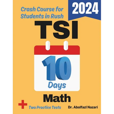 TSI Math Test Prep in 10 Days: Crash Course and Prep Book for Students in Rush. The Fastest Prep Book and Test Tutor + Two Full-Length Practice Tests