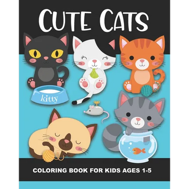 Cute Cats Coloring Book for Kids Ages 1-5: Fun and Simple Images Aimed at Preschoolers and Toddlers - Kittens Playing with Yarn, Fish, a Box, a Toy Mo