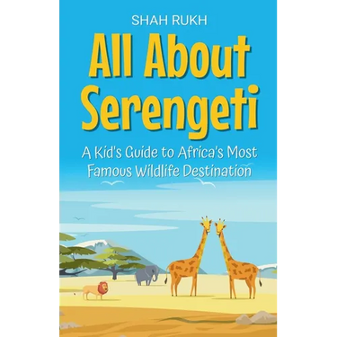 All About Serengeti: A Kid's Guide to Africa's Most Famous Wildlife Destination
