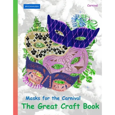 BROCKHAUSEN Masks for the Carnival - The Great Craft Book: Carnival