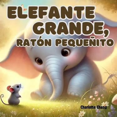 Elefante Grande, Ratón Pequeñito: An English-Spanish Bilingual Rhyming Picture Storybook for Little Readers