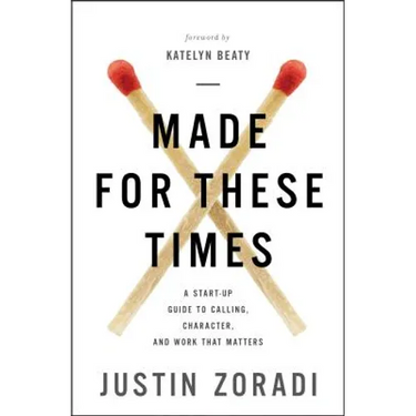 Made for These Times: A Start-Up Guide to Calling, Character, and Work That Matters