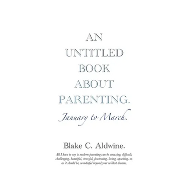 An Untitled Book about Parenting: January to March