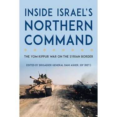 Inside Israel's Northern Command: The Yom Kippur War on the Syrian Border