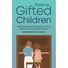 Raising Gifted Children: A Practical Guide for Parents Facing Big Emotions and Big Potential