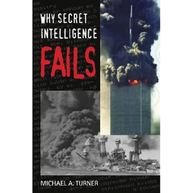 Why Secret Intelligence Fails