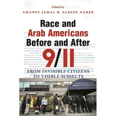 Race and Arab Americans Before and After 9/11: From Invisible Citizens to Visible Subjects