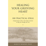 Healing Your Grieving Heart: 100 Practical Ideas