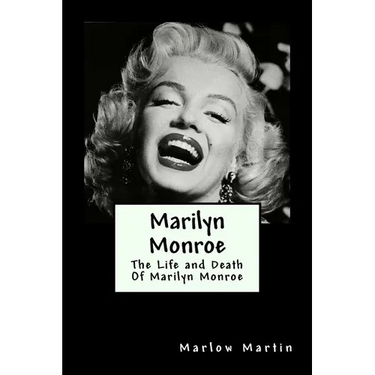 Marilyn Monroe: The Life and Death Of Marilyn Monroe