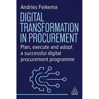 Digital Transformation in Procurement: Plan, Execute and Adopt a Successful Digital Procurement Programme