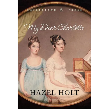 My Dear Charlotte: With the Assistance of Jane Austen's Letters