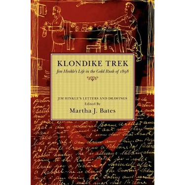 Klondike Trek: Jim Hinkle's Life in the Gold Rush of 1898