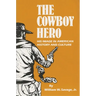 The Cowboy Hero: His Image in American History & Culture