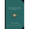 A Surgeon's Life: The Autobiography of J. M. T. Finney